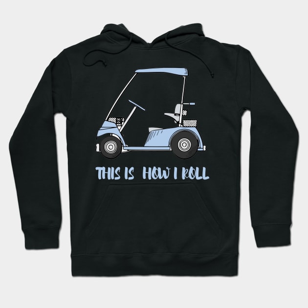 Mens Golf T Shirt This Is How I Roll Golf Cart Funny Womens Golf Tee - Golf Cart Tee - This Is How I Roll Hoodie by parody